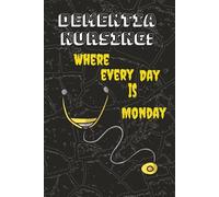 Dementia Nursing: Where Every Day Is Monday: A notebook for Nurses