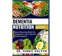 DEMENTIA NUTRITION GUIDE: Brain-Boosting Meals for Alzheimer's and Cognitive Health Support