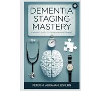 Dementia Staging Mastery: A Nurse's Guide to Dementia Assessment