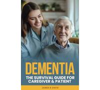 DEMENTIA: The Survival Guide for Caregiver & Patient