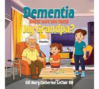 Dementia Where Have You Taken My Grandpa