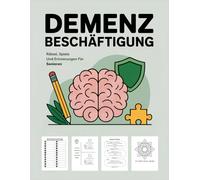 Demenz Beschäftigung: Rätsel, Spiele Und Erinnerungen Für Senioren - Freude Schenken, Gedächtnis Stärken, Gemeinsamkeit Erleben