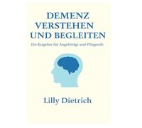 Demenz verstehen: Du bist nicht allein - Einfühlsame Begleitung und wertvolle Impulse für Angehörige