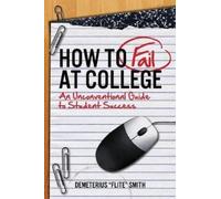 Demeterius Smith How to Fail at College (Tascabile)