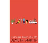 Demetri Martin If It's Not Funny It's Art (Tascabile)