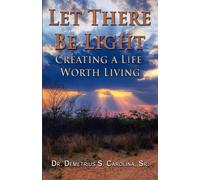 Demetrius Carolina Dennis M Let There Be Light Creating a Life Worth (Tascabile)