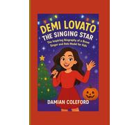 Demi Lovato: The Singing Star: The Inspiring Biography of a Brave Singer and Role Model for Kids