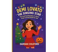 Demi Lovato: The Singing Star: The Inspiring Biography of a Brave Singer and Role Model for Kids
