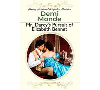 Demi Monde Mr. Darcy's Pursuit of Elizabeth Bennet: A Steamy Pride a (Tascabile)