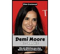 Demi Moore Biographie: Wie ein Mädchen aus dem Nichts Hollywood übernahm, alles durch die Sucht verlor und in ihren Sechzigern gestärkt zurückkam