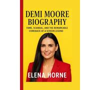 Demi Moore Biography: Fame, Scandal, and the Remarkable Comeback of a Screen Legend