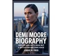 Demi Moore biography: Her Life Was Not a Role But a Battle for Her Own Voice