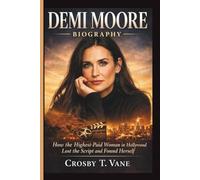 DEMI MOORE BIOGRAPHY: How the Highest-Paid Woman in Hollywood Lost the Script and Found Herself