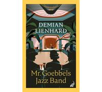 Demian Lienhard Mr. Goebbels Jazz Band: Kunst als Widerstand und die Mac (Libro)