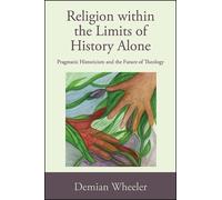 Demian Wheeler Religion within the Limits of History Alone (Tascabile)