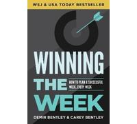 Winning the Week: How to Plan a Successful Week, Every Week