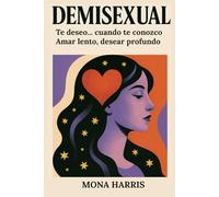 DEMISEXUAL: Te deseo... cuando te conozco. Amar lento, desear profundo