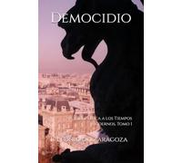 Democidio: Poesía Crítica a los Tiempos Modernos. Tomo I