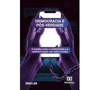 Democracia e Pós-Verdade: A batalha entre a credibilidade e a desinformação nas redes sociais