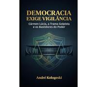 “Democracia Exige Vigilância”: Cármen Lúcia, a Trama Golpista e os Bastidores do Poder