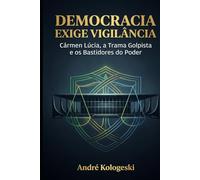 “Democracia Exige Vigilância”: Cármen Lúcia, a Trama Golpista e os Bastidores do Poder