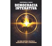 DEMOCRACIA INTERATIVA: UM NOVO SISTEMA POLÍTICO E DEMOCRÁTICO PARA A HUMANIDADE