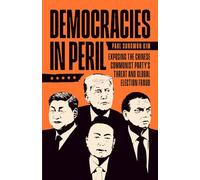 Democracies in Peril: Exposing the Chinese Communist Party’s Threat and Global Election Fraud