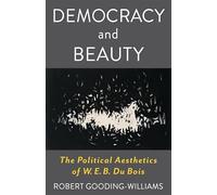 Democracy and Beauty: The Political Aesthetics of W. E. B. Du Bois