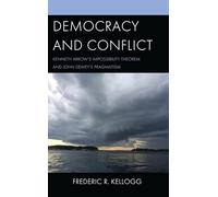 Democracy and Conflict: Kenneth Arrow's Impossibility Theorem and John Dewey's Pragmatism