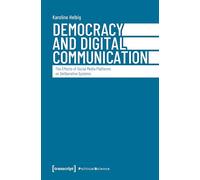 Democracy and Digital Communication: The Effects of Social Media Platforms on Deliberative Systems: 203