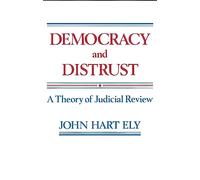 Democracy and Distrust: A Theory of Judicial Review