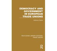 Democracy And Government In European Trade Unions - Anthony Carew - 2022