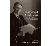 Democracy and Social Justice: Uncollected Writings of Louis Brandeis