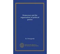 Democracy and the organization of political parties (v.01)