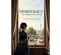 Democracy: By henry adams