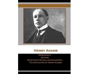 Democracy, Esther, Mont Saint Michel and Chartres, The Education of Henry Adams