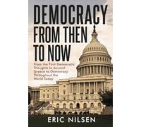 Democracy From Then to Now: From the First Democratic Thoughts in Ancient Greece to Democracy Throughout the World Today