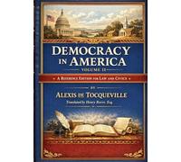 Democracy In America - Volume II: A Reference Edition for Law and Civics