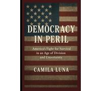 Democracy in Peril: America’s Fight for Survival in an Age of Division and Uncertainty