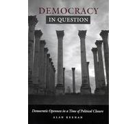 Democracy in Question: Democratic Openness in a Time of Political Closure