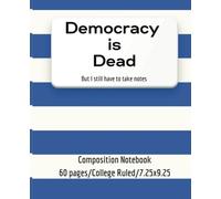 Democracy is Dead: But I Still Have to Take Notes