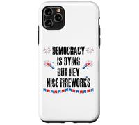Democracy is Dying But Hey Nice Fireworks US 4th of July USA Custodia per iPhone 11 Pro Max