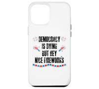Democracy is Dying But Hey Nice Fireworks US 4th of July USA Custodia per iPhone 12 Pro Max