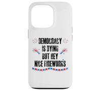 Democracy is Dying But Hey Nice Fireworks US 4th of July USA Custodia per iPhone 13 Pro