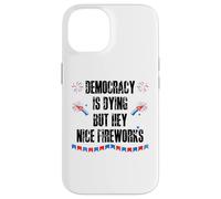 Democracy is Dying But Hey Nice Fireworks US 4th of July USA Custodia per iPhone 14