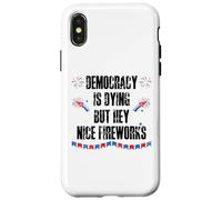 Democracy is Dying But Hey Nice Fireworks US 4th of July USA Custodia per iPhone X/XS