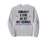 Democracy is Dying But Hey Nice Fireworks US 4th of July USA Felpa