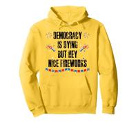 Democracy is Dying But Hey Nice Fireworks US 4th of July USA Felpa con Cappuccio