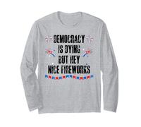 Democracy is Dying But Hey Nice Fireworks US 4th of July USA Maglia a Manica