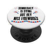 Democracy is Dying But Hey Nice Fireworks US 4th of July USA PopSockets PopGrip Adesivo